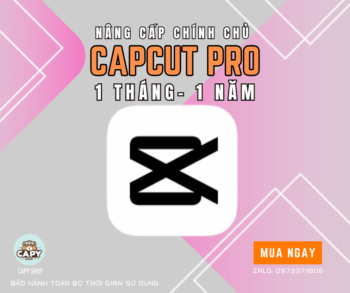 CAPCUT PRO NÂNG CẤP CHÍNH CHỦ